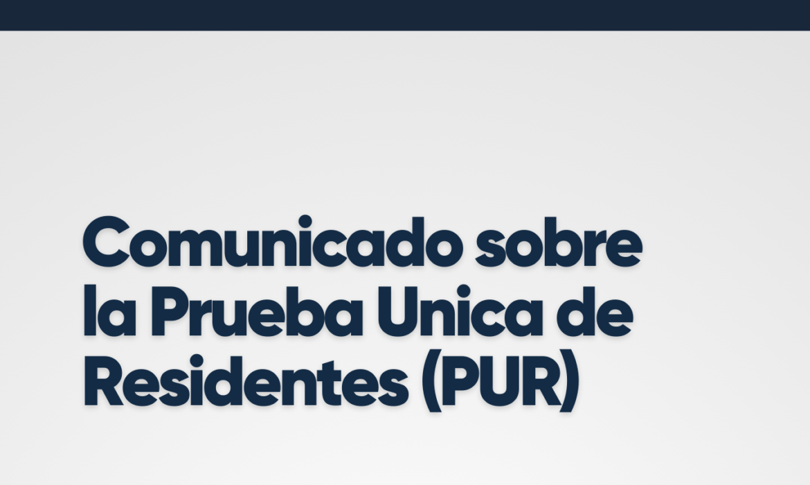 Comunicado Prueba Unica de Residentes (PUR)