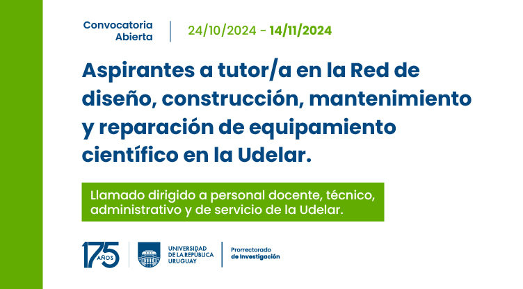 CONVOCATORIA: “Propuesta de implementación de una Red de diseño, construcción, mantenimiento y reparación de equipamiento científico en la Udelar”