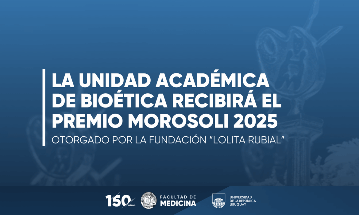 La Unidad Académica de Bioética de la Facultad de Medicina será distinguida en los Premios Morosoli 2025