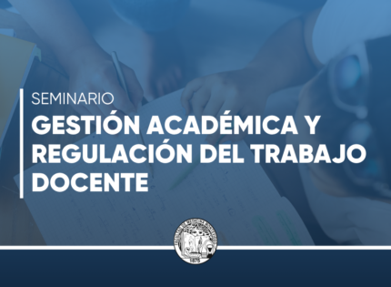 Seminario: Gestión Académica y Regulación del Trabajo Docente