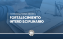 Convocatoria abierta a Fortalecimiento Interdisciplinario